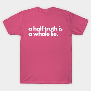 A half truth is a whole lie- a saying design T-Shirt